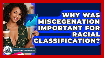 Why Was Miscegenation Important For Racial Classification? - Demographic Data Answers