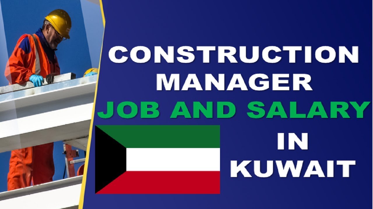 Construction Manager Salary In Kuwait Jobs And Salaries In Kuwait Construction Manager Salary In Kuwait Jobs And Salaries In Kuwait