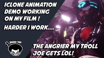 Iclone animation demo working  on my film !Harder i work, the angrier My troll joe Gets LOL!