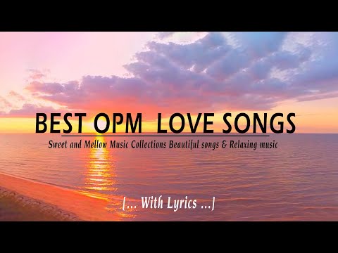 BEST OPM  LOVE SONGS [ LYRICS ] Sweet And Mellow Music Collections Beautiful Songs & Relaxing Music