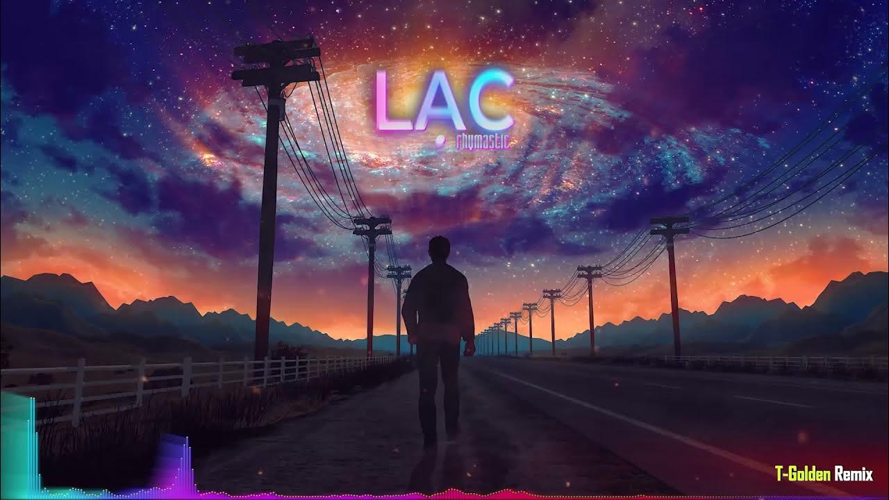 LẠC - Rhymastic ( T-Golden Remix ) LẠC - Rhymastic ( T-Golden Remix )