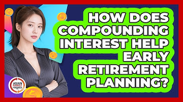 How Does Compounding Interest Help Early Retirement Planning? - Asian Family Finance Pro