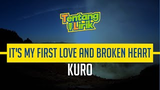 Download lagu Kuro - It's my First Love and Broken Heart | Tentang Lirik