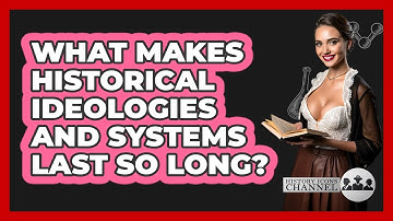 What Makes Historical Ideologies And Systems Last So Long? - History Icons Channel