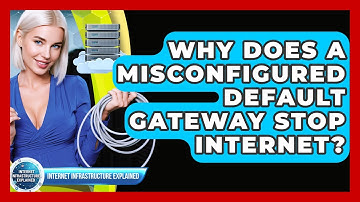 Why Does A Misconfigured Default Gateway Stop Internet? - Internet Infrastructure Explained