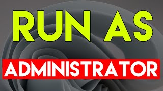 How To Run Program As Administrator On Windows 11