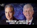 Science, Life, and Purpose: a Conversation With Francis Collins and Brian Greene