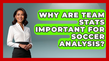 Why Are Team Stats Important for Soccer Analysis? | Soccer Stats Vault News