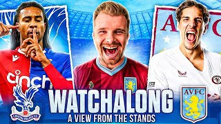 Crystal Palace vs Aston Villa LIVE Watch Along with A View From The Stands