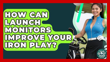 How Can Launch Monitors Improve Your Iron Play? - Your Golf Gear Insider