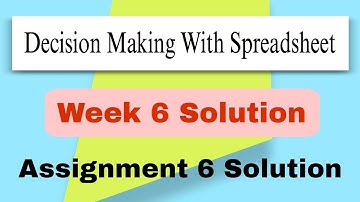 Decision Making With Spreadsheet Assignment 6 Solution #solution #nptel #week6