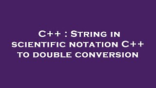 C++ : String in scientific notation C++ to double conversion