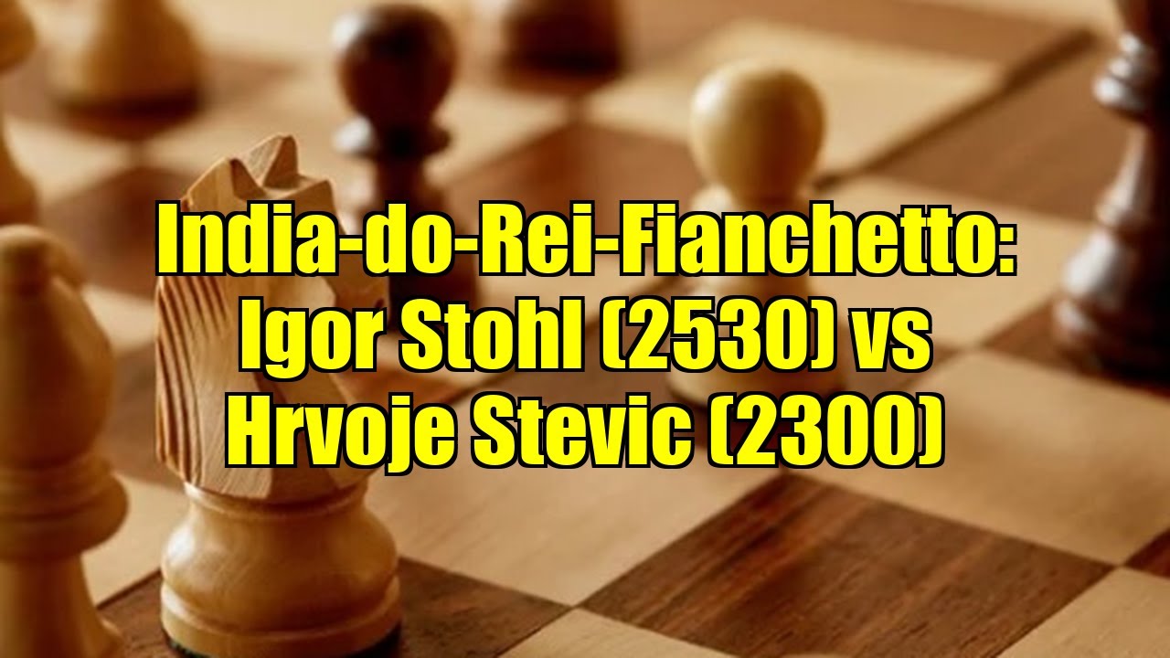 India-do-Rei-Fianchetto: Igor Stohl (2530) vs Hrvoje Stevic (2300)