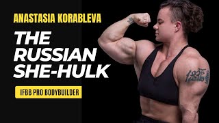 The Russian She-Hulk Anastasia Korableva Ifbb Pro Bodybuilding Story