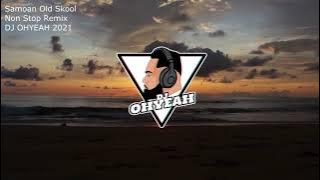 Samoan Old Skool x Non Stop Remix x DJ OHYEAH 2021