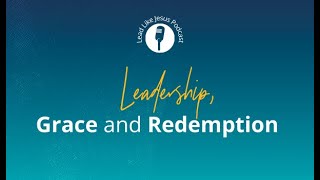 Lead Like Jesus: Grace and Redemption