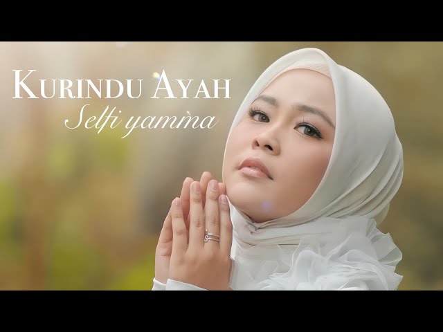 Kurindu Ayah - Selfi Yamma | Official Music Video (Karya Spesial untuk Ayah) class=