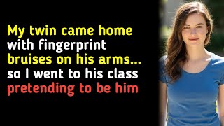 My twin came home with fingerprint bruises on his arms... so I went to his class pretending to be...