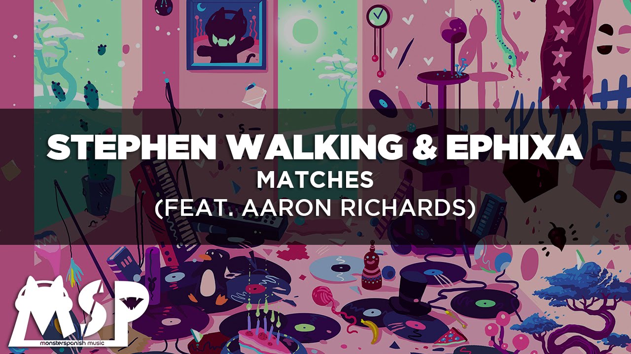 [LYRICS] Stephen Walking & Ephixa Matches (feat. Aaron Richards