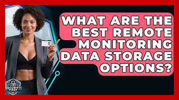 What Are The Best Remote Monitoring Data Storage Options? - SecurityFirstCorp.com