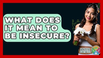 What Does It Mean To Be Insecure? - Holistic Balance And Bliss