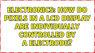 Electronics: How do pixels in a LCD display are individually controlled by a electrode