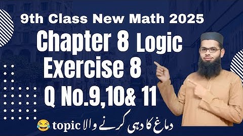 Class 9th New Math | Exercise 8 Q9, Q10 & Q11 | Chapter 8 Logic Solutions | Step by Step Reasoning