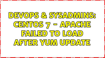 DevOps & SysAdmins: Centos 7 - Apache failed to load after Yum update (2 Solutions!!)