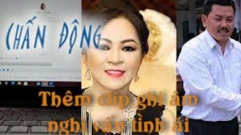 Clip nghi vấn cuộc trò chuyện về tình ái của bà Nguyễn Phương Hằng và Võ Hoàng Yên