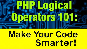 PHP Logical Operators 101: Make Your Code Smarter! 🚀