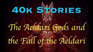 40k Stories: The Aeldari Gods and the Fall of the Aeldari