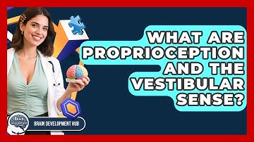 What Are Proprioception And The Vestibular Sense? - Brain Development Hub