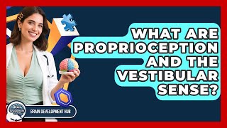 What Are Proprioception And The Vestibular Sense? - Brain Development Hub