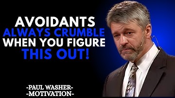 Avoidants Always Crumble When You Finally Understand This | A MOTIVATIONAL SPEECH BY PAUL WASHER