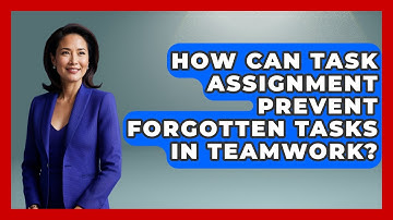 How Can Task Assignment Prevent Forgotten Tasks In Teamwork? - Virtual Communication Hub