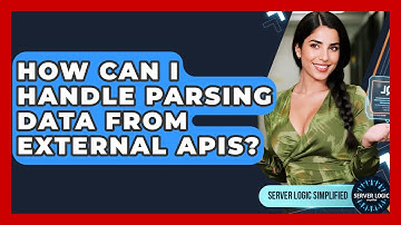 How Can I Handle Parsing Data From External APIs? - Server Logic Simplified
