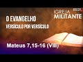 O evangelho versículo por versículo - Mateus 7,15-16 (VIII) - Igreja Militante - 04/06/2024