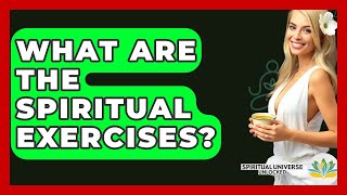 What Are The Spiritual Exercises? - Spiritual Universe Unlocked