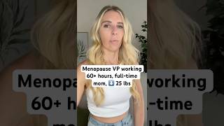 Menopause VP working 60+ hours, full-time mom, drops 25 lbs