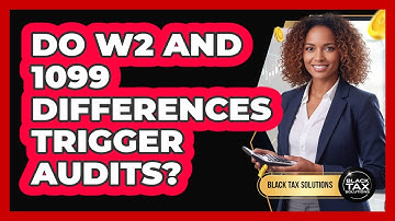 Do W2 And 1099 Differences Trigger Audits?
