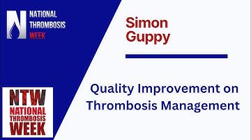 Quality Improvement on Thrombosis Management - Simon Guppy