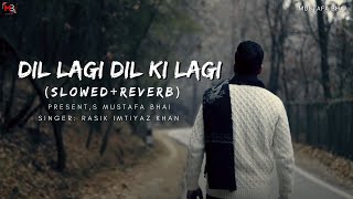 Dil LAgi Dil Ki Lagi |Rasik Imtiyaz Khan||Slowed & Reverb|