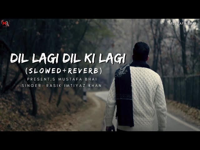 Dil LAgi Dil Ki Lagi |Rasik Imtiyaz Khan||Slowed & Reverb| class=