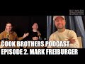 Cook Brothers Podcast: Episode 2 // MARK FREIBURGER: Writer and Director of Between Borders