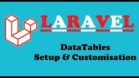 Laravel Datatables Setup & Customisation