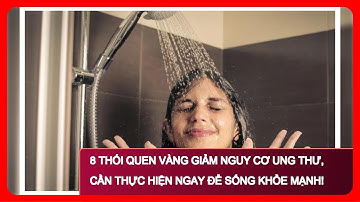 8 Thói Quen VÀNG Giảm Nguy Cơ UNG THƯ, Cần Thực Hiện Ngay Để Sống Khỏe Mạnh!