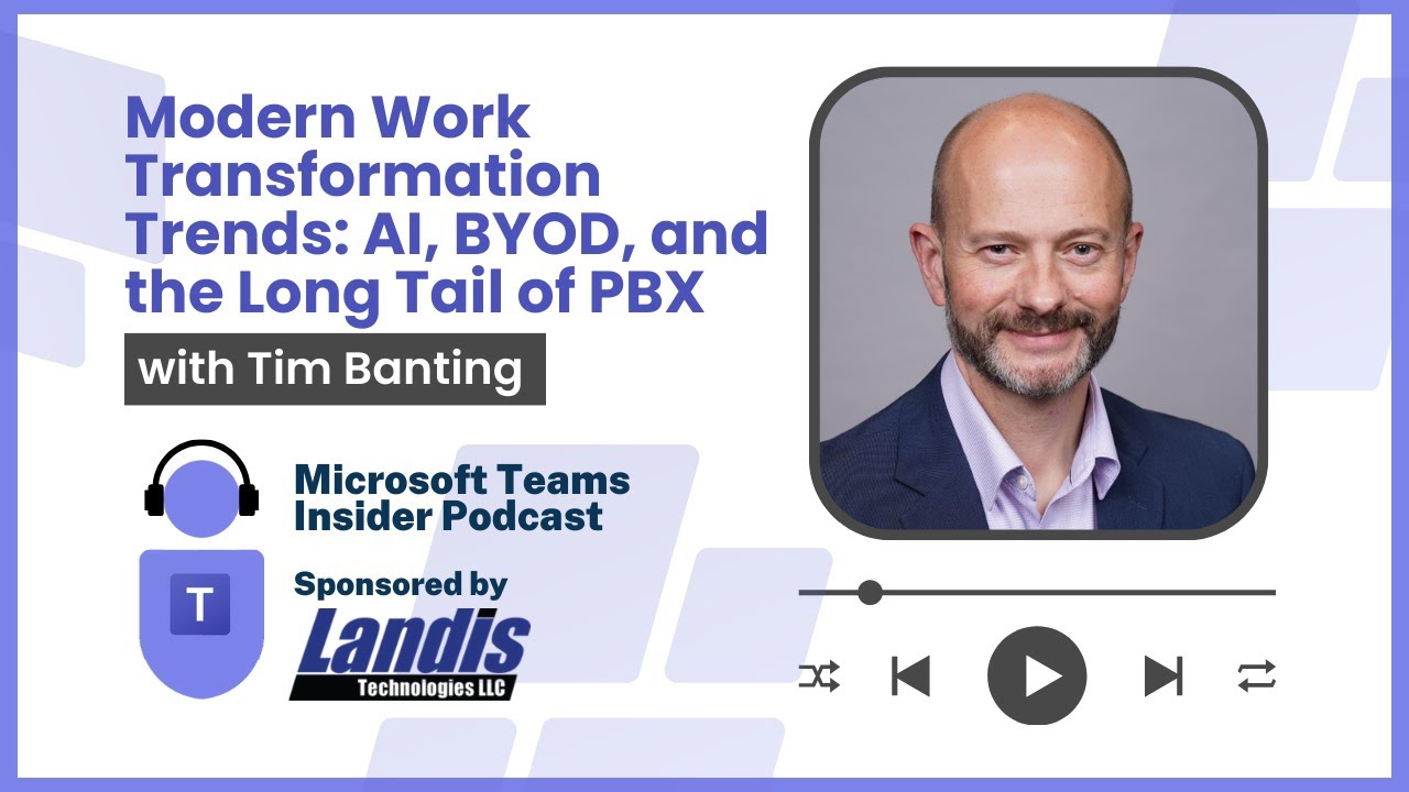 Modern Work Transformation Trends: AI, BYOD, and the Long Tail of PBX with Tim Banting