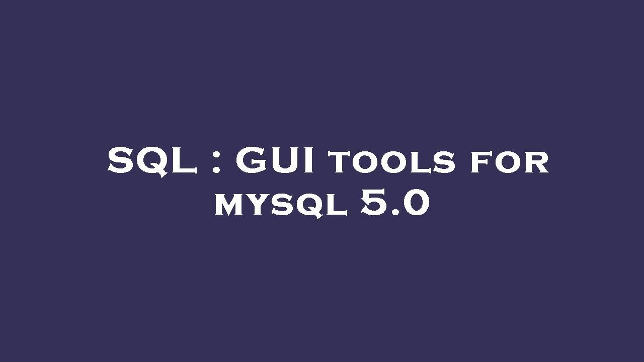SQL : GUI tools for mysql 5.0 - YouTube