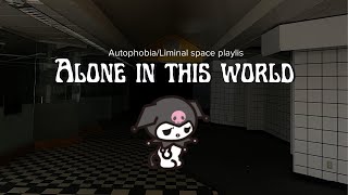 Alone in this world - Autophobia/Liminal space playlist