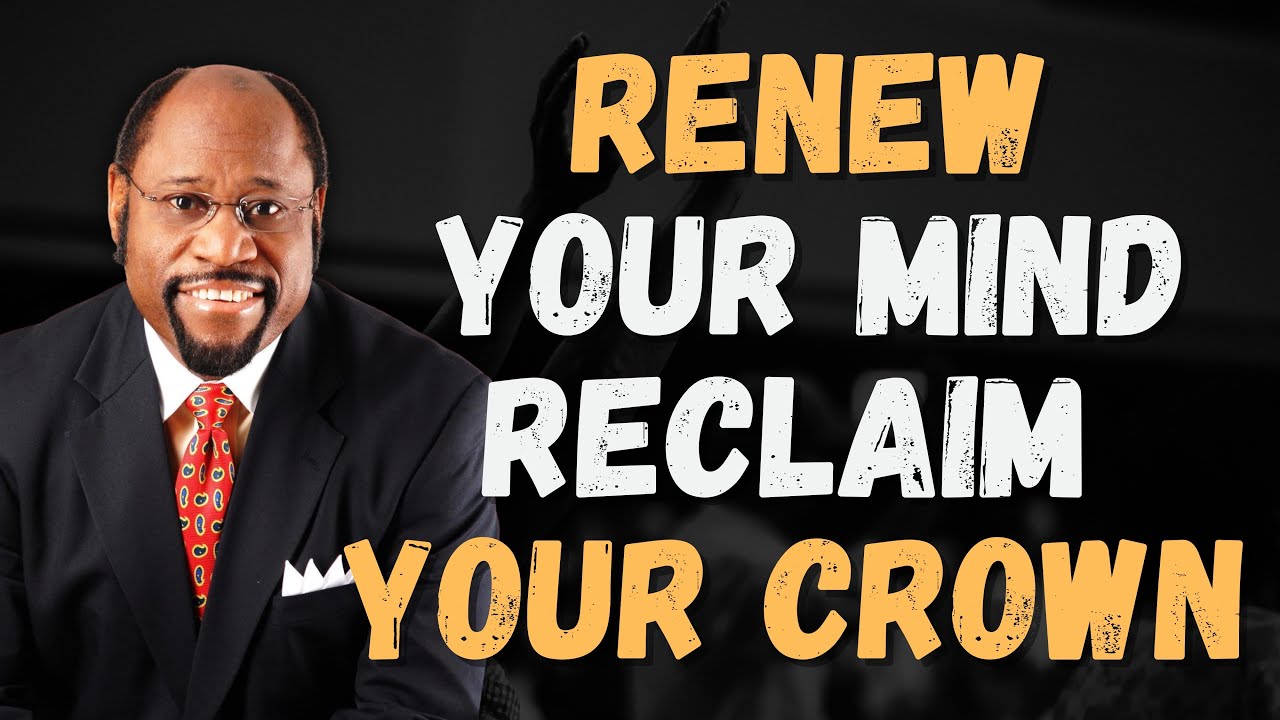 RENEW Your MIND, REIGN in LIFE | KINGDOM MINDSET Secrets (Dr Myles Munroe)